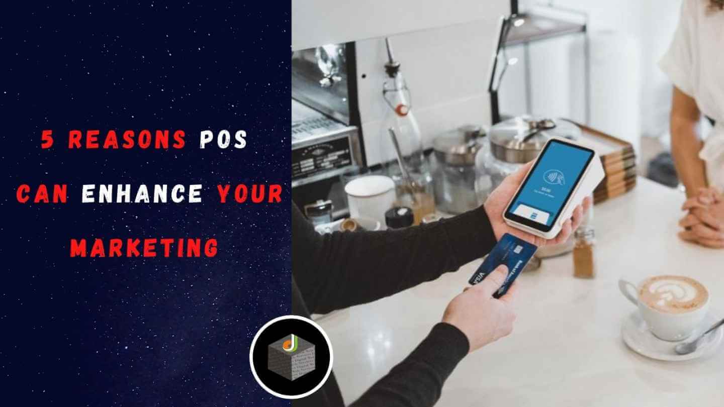5 Reasons POS Can Enhance Your Marketing