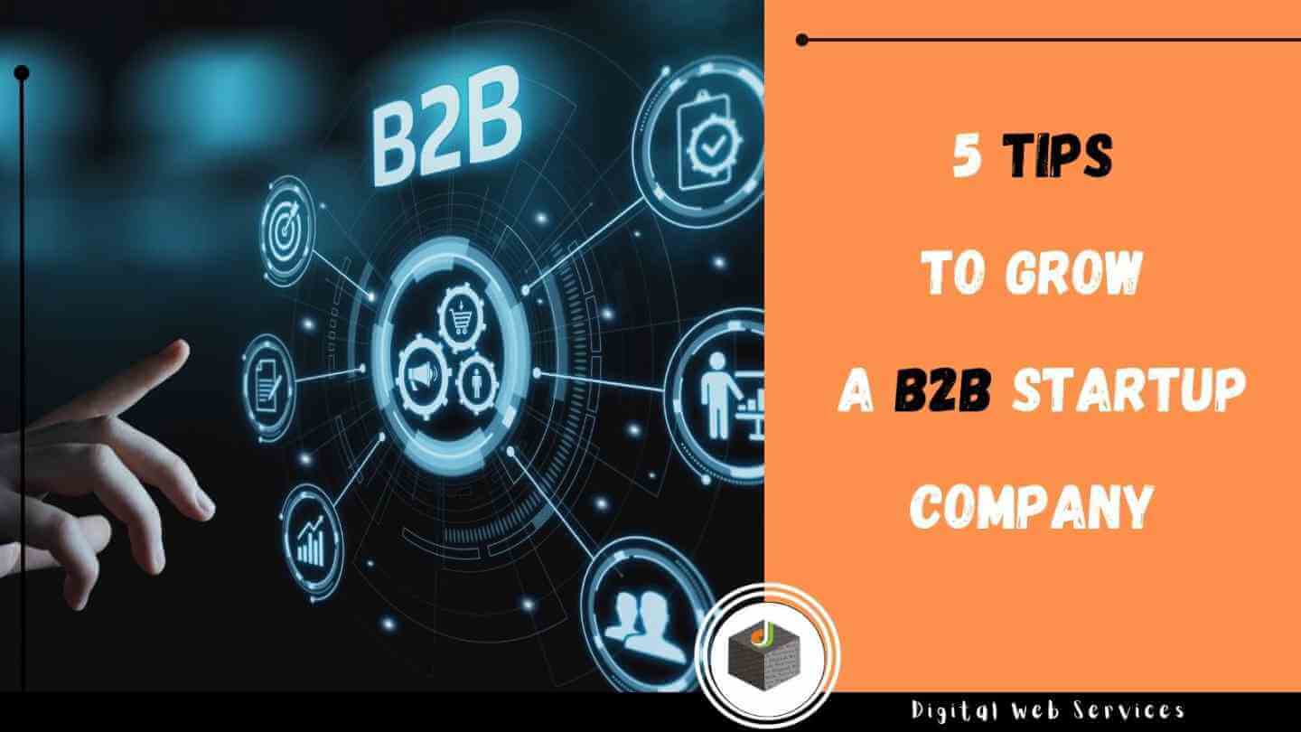 5 Tips To Grow A B2B Startup Company